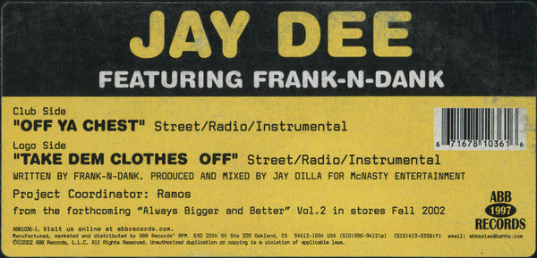 Jay Dee Featuring Frank-N-Dank : Off Ya Chest / Take Dem Clothes Off (12")