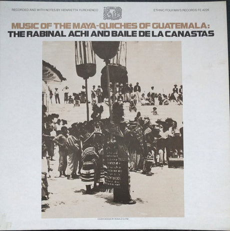 Henrietta Yurchenco : Music of the Maya-Quiches of Guatemala: The Rabinal Achi and Baile de la Canastas (LP, Album)