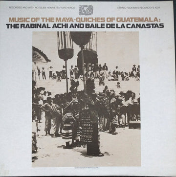 Henrietta Yurchenco : Music of the Maya-Quiches of Guatemala: The Rabinal Achi and Baile de la Canastas (LP, Album)