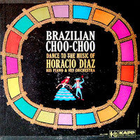 Horacio Diaz His Piano And His Orchestra* : Brazilian Choo-Choo (LP, Album)