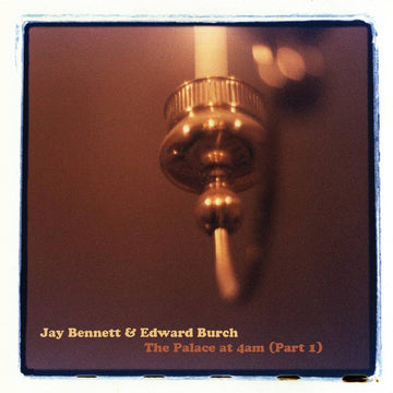 Jay Bennett & Edward Burch : The Palace At 4AM (Part 1) (2xLP, Album, RSD, Ltd, Cle)