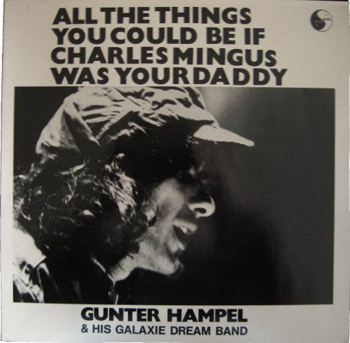 Gunter Hampel & His Galaxie Dream Band : All The Things You Could Be If Charles Mingus Was Your Daddy (LP)
