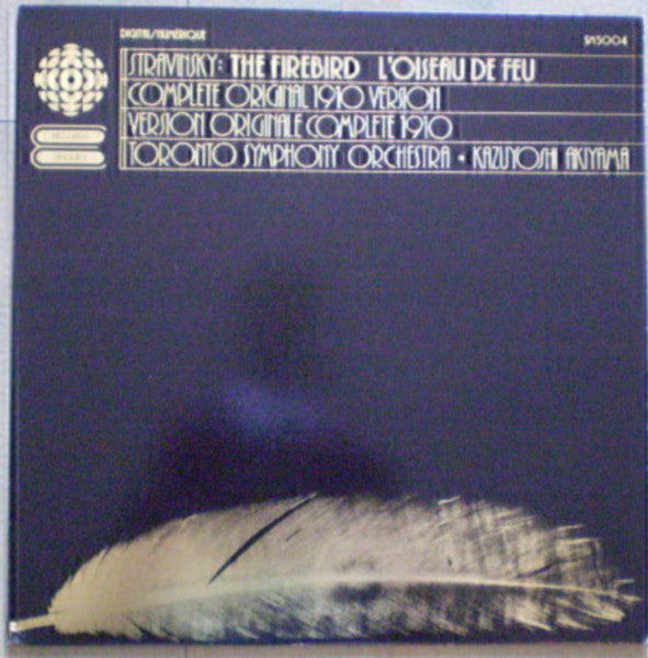 Kazuyoshi Akiyama - Toronto Symphony Orchestra - Igor Stravinsky : Stravinsky: The Firebird L'oiseau De Feu - Complete Original 1910 Version/Version Originale Complete 1910 (LP, Album)