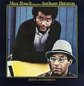 Max Roach Featuring Anthony Braxton : Birth And Rebirth (LP, Album)