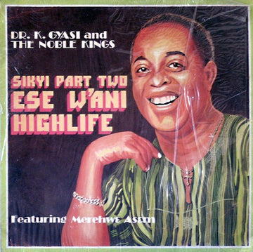Dr. K. Gyasi And His Noble Kings* : Sikyi Highlife Part Two - Ese W'Ani Highlife (LP, Album)