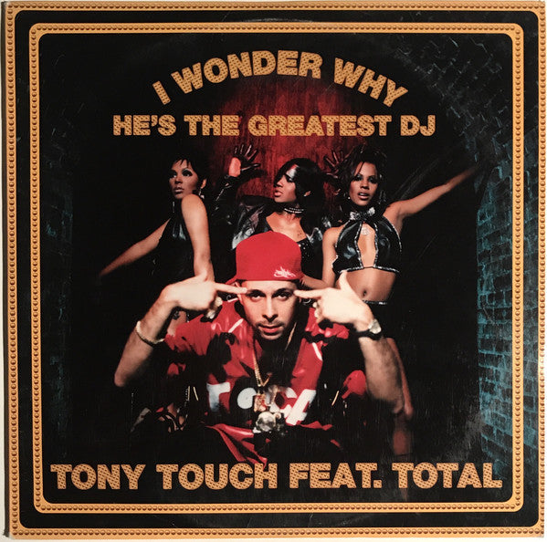 Tony Touch Feat. Total : I Wonder Why? (He's The Greatest DJ) (12")